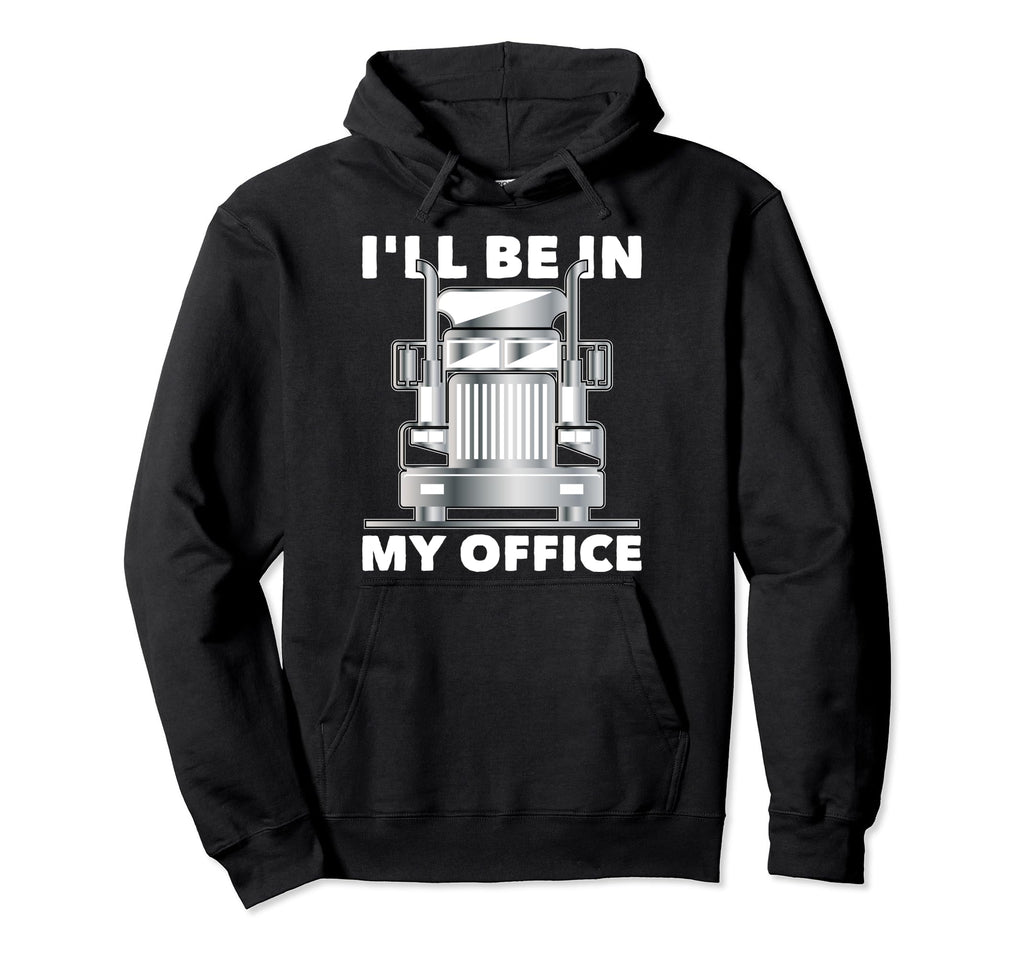 Ill Be My Office Trucker Dad Funny Hoodie - Minimalist Print Men Women - T-Shirt, Sweatshirt, Hoodie
