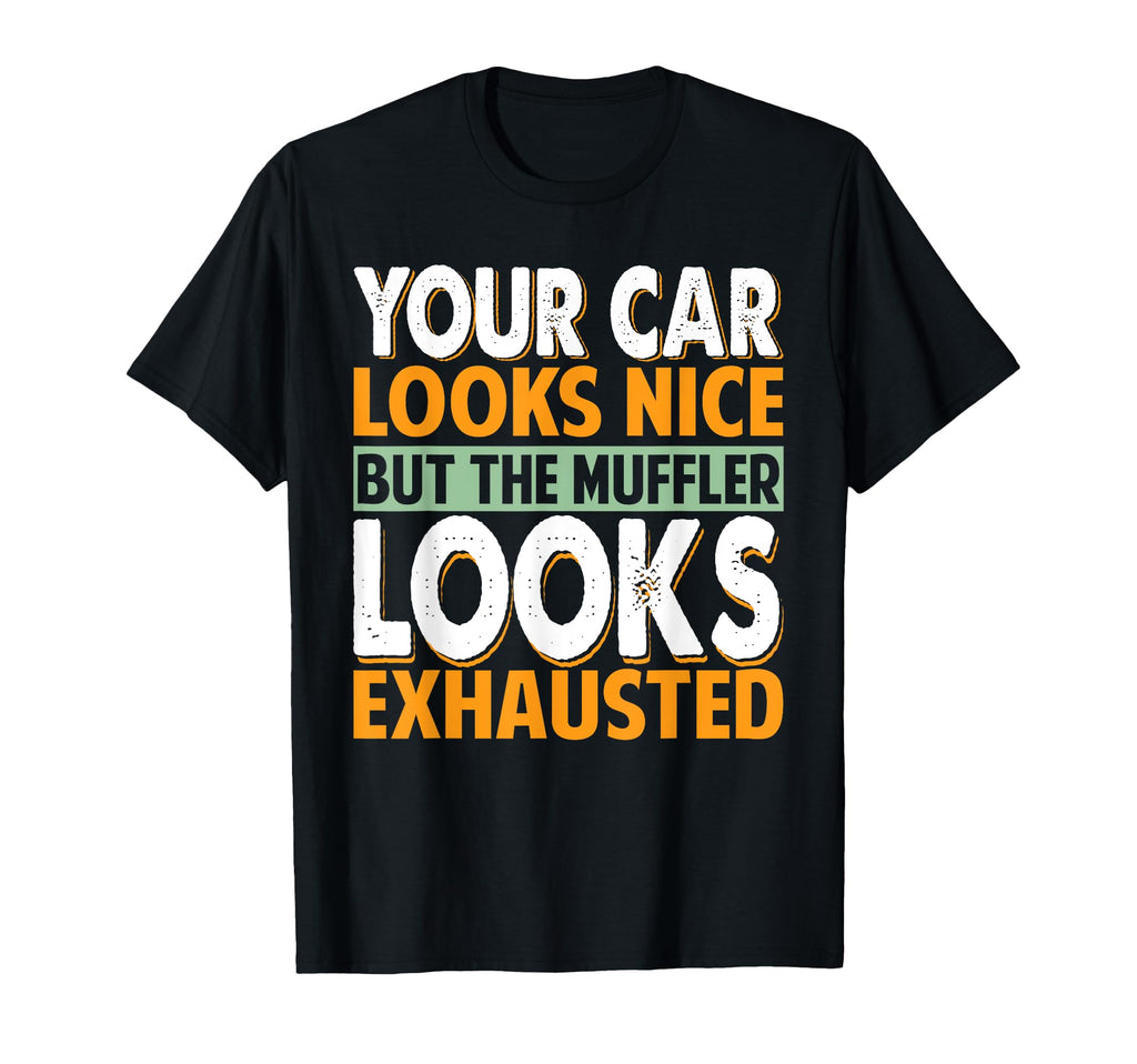 Your Car Looks Nice But Muffler Dad Jokes T-Shirt - Graphic Print Unisex - T-Shirt, Sweatshirt, Hoodie
