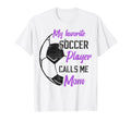 My Favorite Soccer Player Calls Me Mom T-Shirt - Unique Graphic for Adults - T-Shirt, Sweatshirt, Hoodie