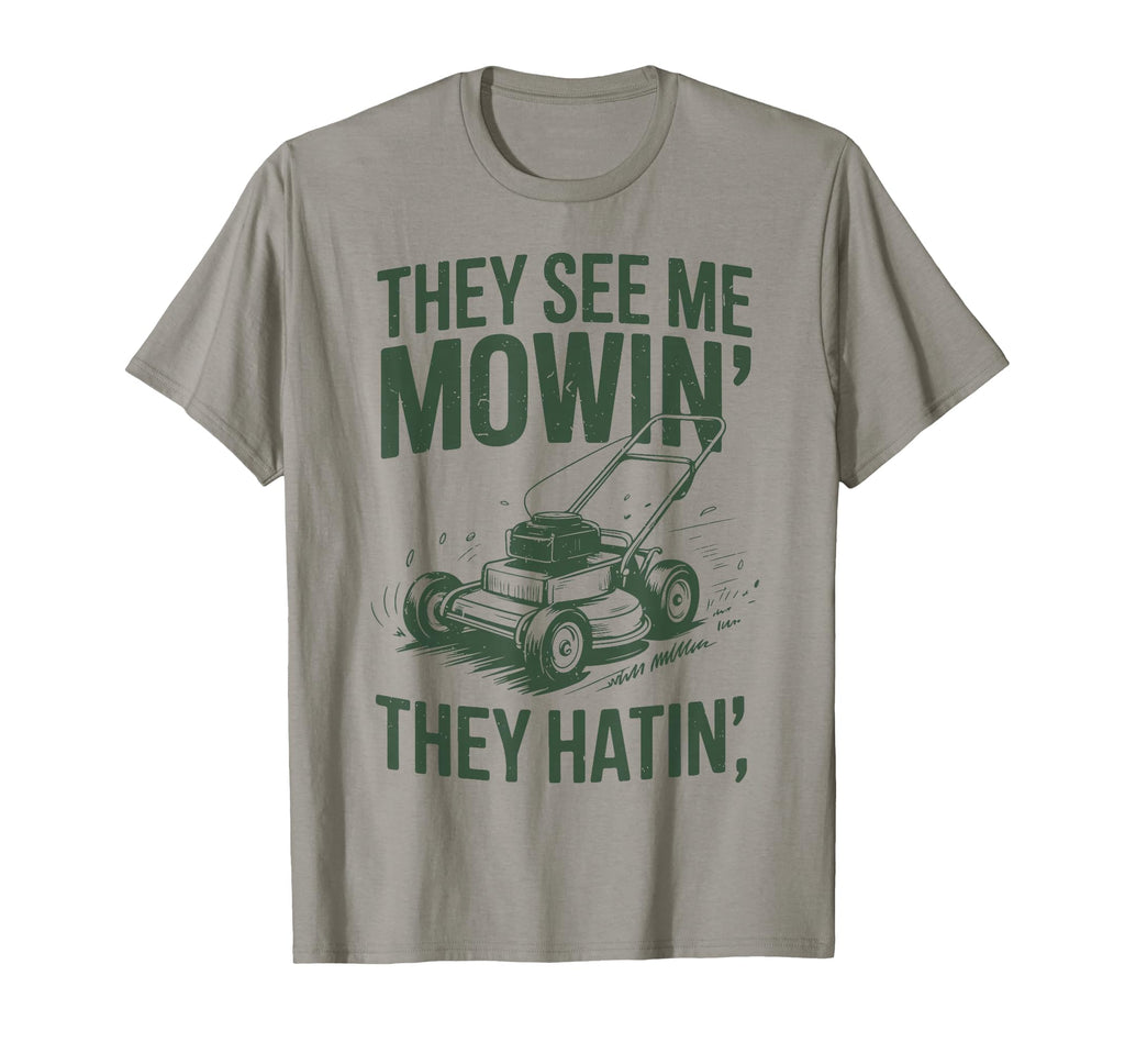 See Me Mowing They Hatin Dad Lawn T-Shirt - Casual Everyday Wear Unisex - T-Shirt, Sweatshirt, Hoodie