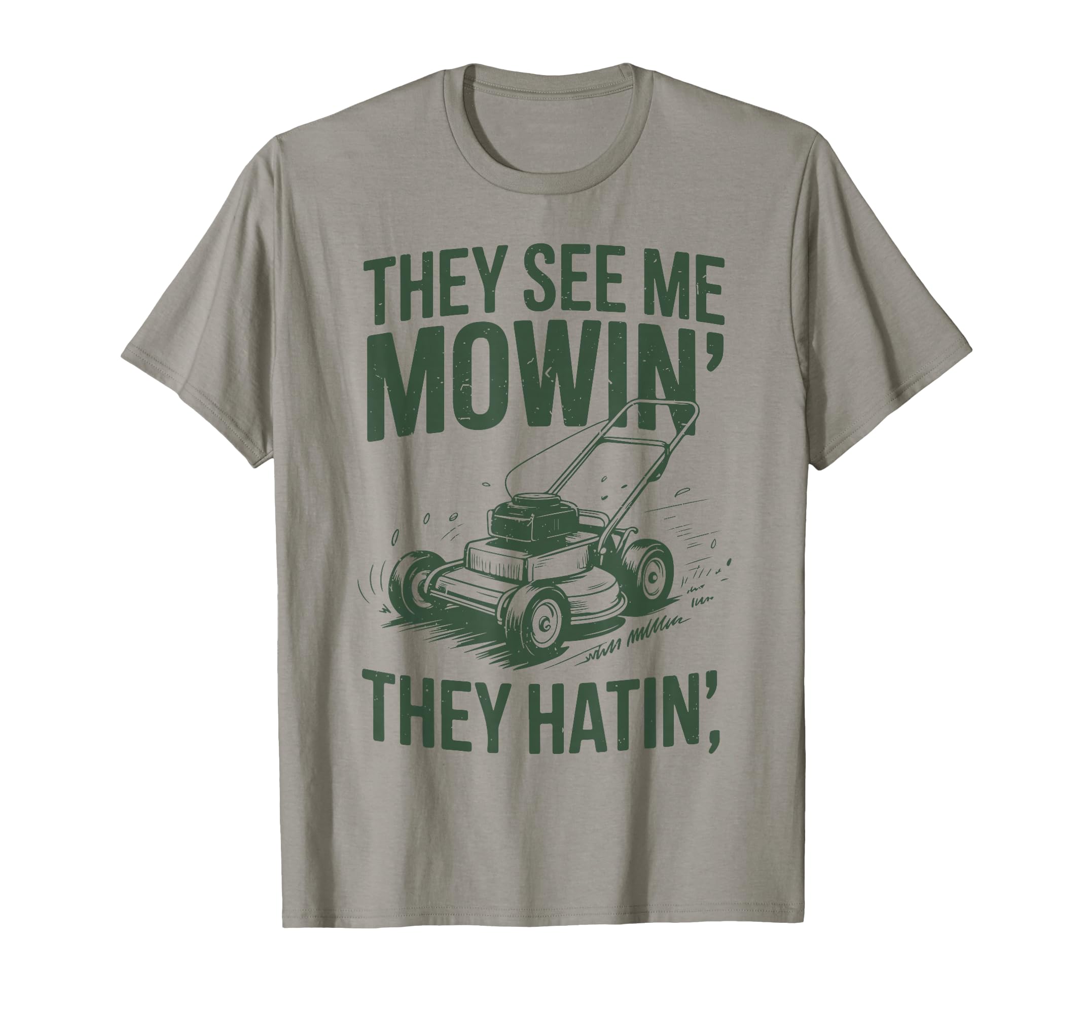 See Me Mowing They Hatin Dad Lawn T-Shirt - Casual Everyday Wear Unisex - T-Shirt, Sweatshirt, Hoodie