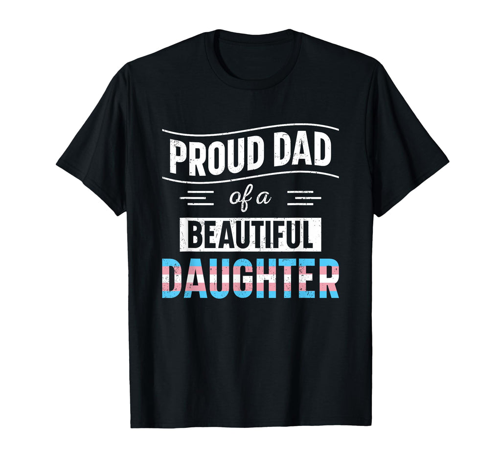 Proud Dad Lgbtq Transgender Daughter T-Shirt - Unique Graphic for Adults - T-Shirt, Sweatshirt, Hoodie