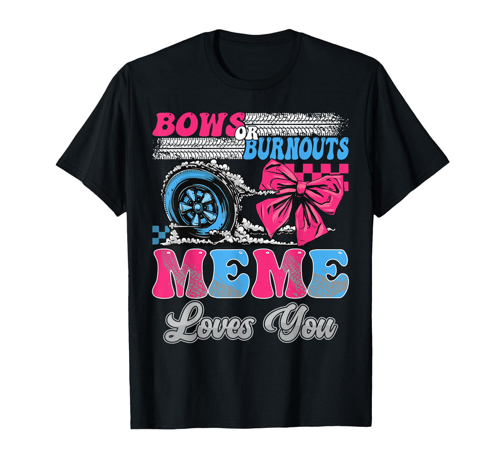 Burnouts Or Bows Meme Loves You Gender T-Shirt - Minimalist Print Unisex - T-Shirt, Sweatshirt, Hoodie
