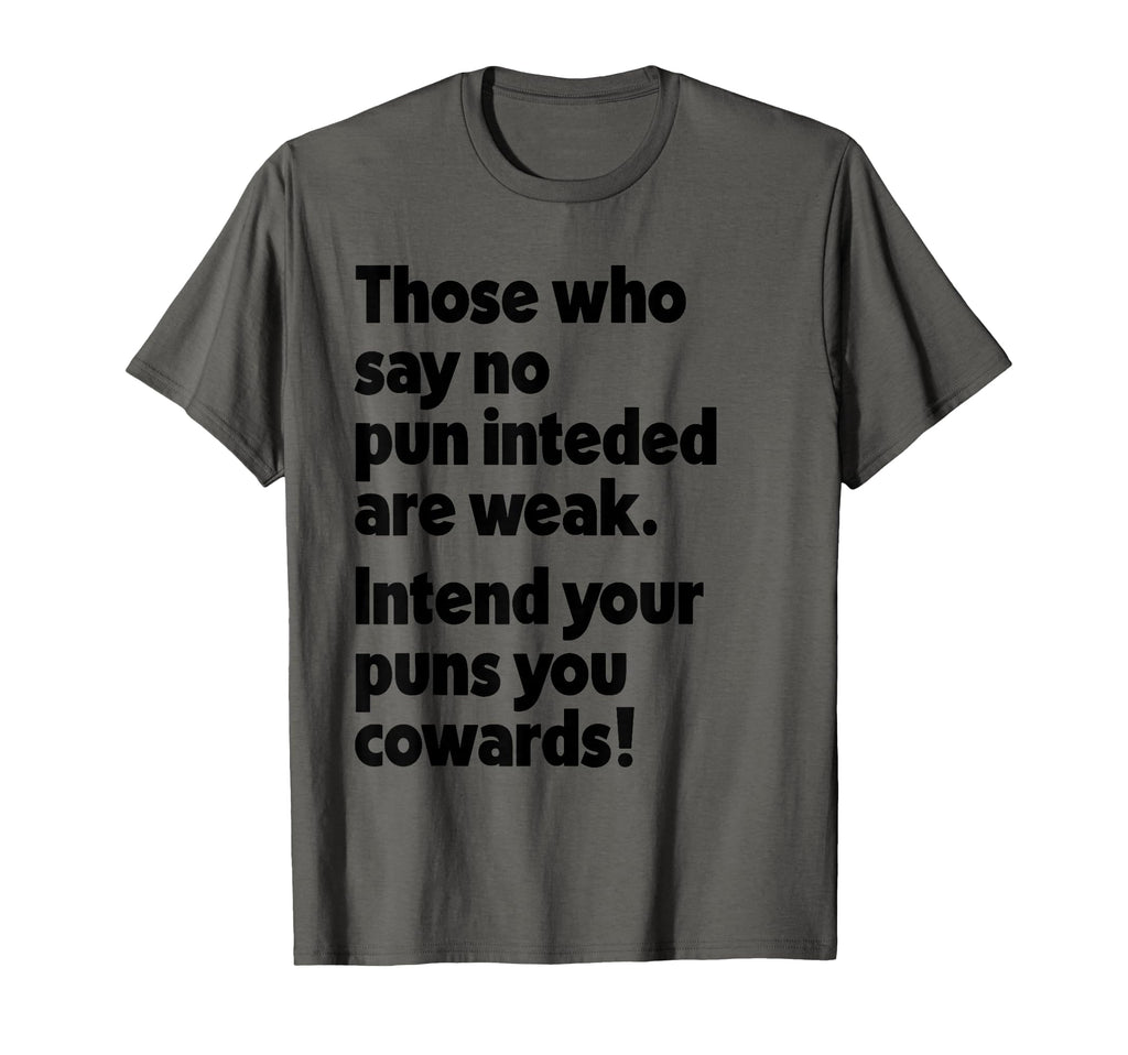 Those Who Say No Pun Intended Are T-Shirt - Minimalist Print Men Women - T-Shirt, Sweatshirt, Hoodie