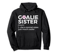 Soccer Goalie Sister Definition Hoodie - Casual Everyday Wear Unisex - T-Shirt, Sweatshirt, Hoodie