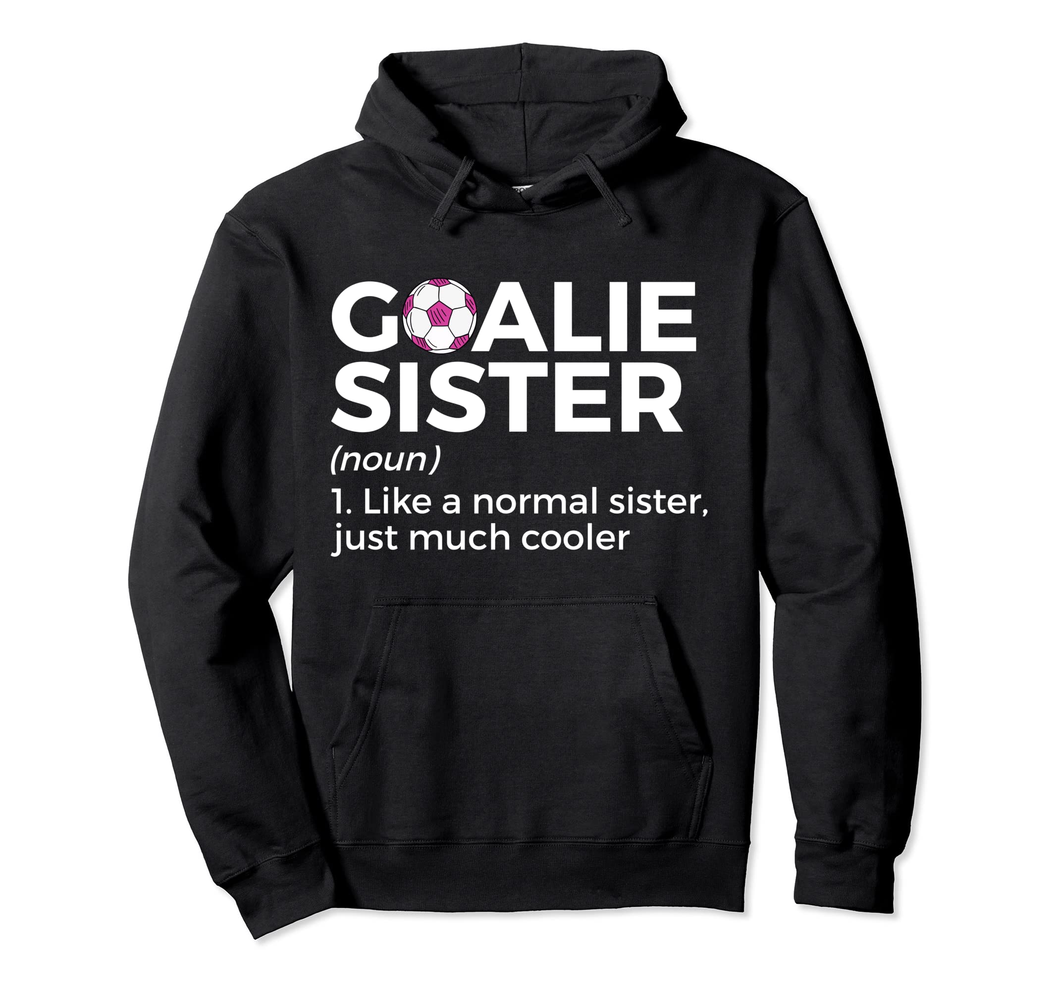 Soccer Goalie Sister Definition Hoodie - Casual Everyday Wear Unisex - T-Shirt, Sweatshirt, Hoodie
