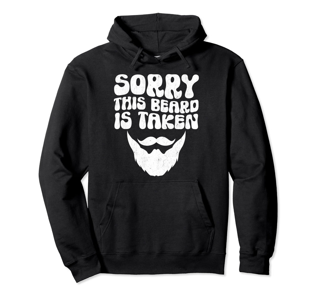 Sorry This Beard Is Taken Funny Hoodie - Casual Everyday Wear for Adults - T-Shirt, Sweatshirt, Hoodie