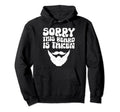 Sorry This Beard Is Taken Funny Hoodie - Casual Everyday Wear for Adults - T-Shirt, Sweatshirt, Hoodie