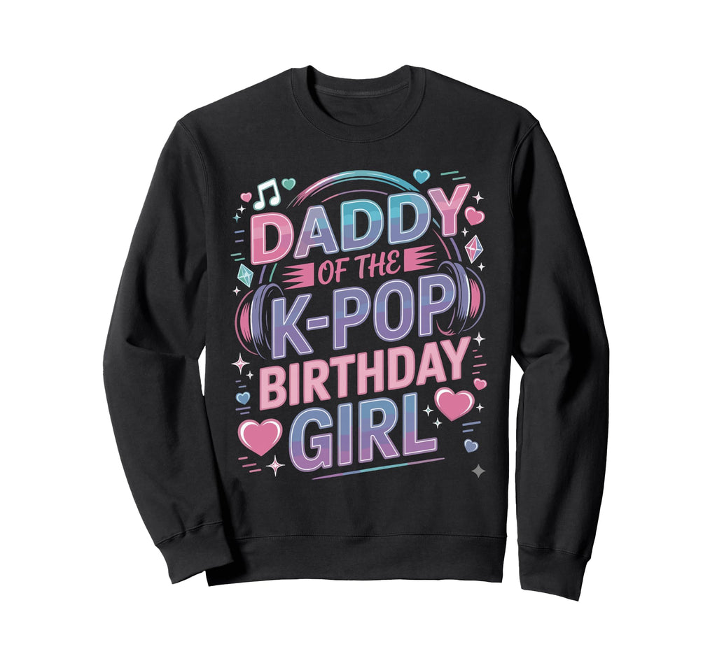 Kpop Outfit K Pop Daddy Birthday Kpop Sweatshirt - Graphic Print Men Women - T-Shirt, Sweatshirt, Hoodie