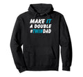 Make It Double Twin Dad Fathers Day Hoodie - Novelty Apparel Men Women - T-Shirt, Sweatshirt, Hoodie