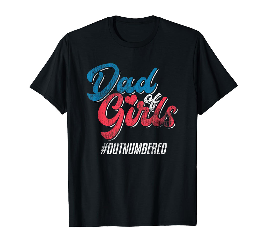Dad Outnumbered Fathers Day Daddy Father T-Shirt - Streetwear Style Unisex - T-Shirt, Sweatshirt, Hoodie
