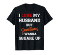 I Love My Husband But Sometimes I T-Shirt - Casual Everyday Wear Unisex - T-Shirt, Sweatshirt, Hoodie