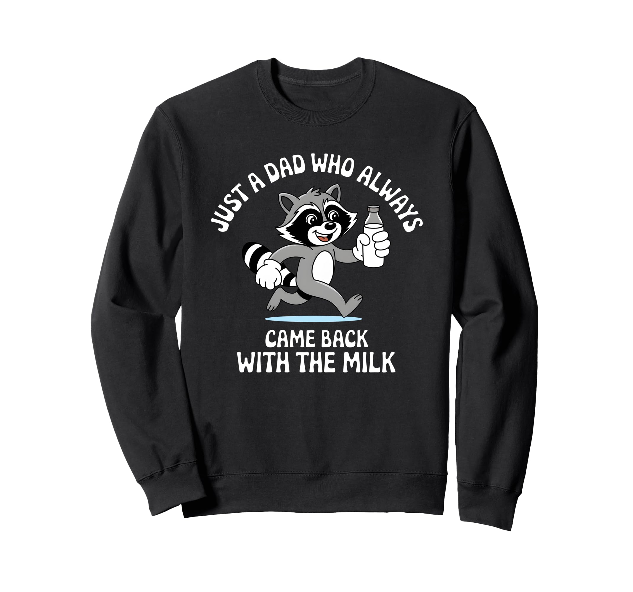 Just Dad Who Always Came Back Milk Dad Sweatshirt - Custom Art Print Unisex - T-Shirt, Sweatshirt, Hoodie