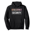 Ballerina Security Parents Dads Hoodie - Fun Novelty Design for Adults - T-Shirt, Sweatshirt, Hoodie
