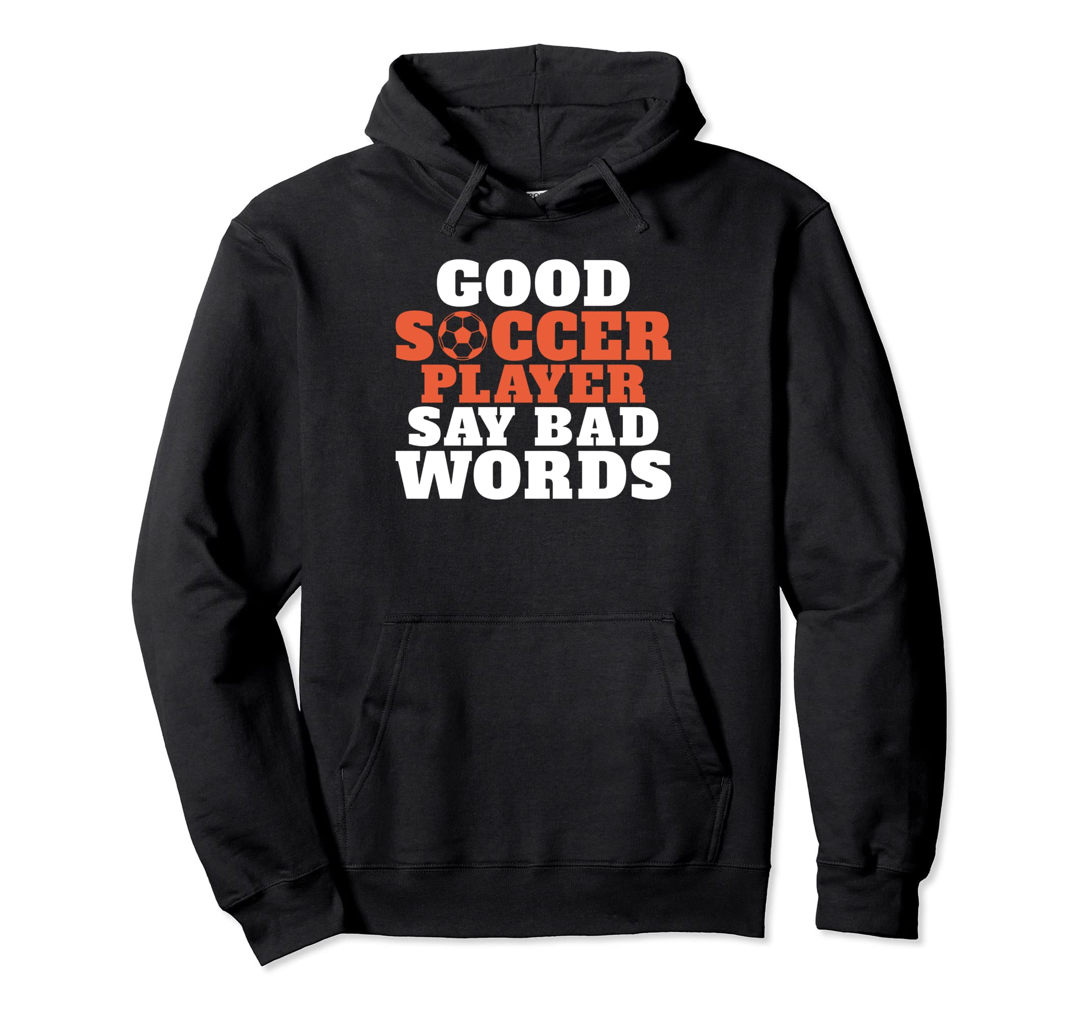 Good Soccer Player Say Bad Words Hoodie - Aesthetic Graphic for Adults - T-Shirt, Sweatshirt, Hoodie