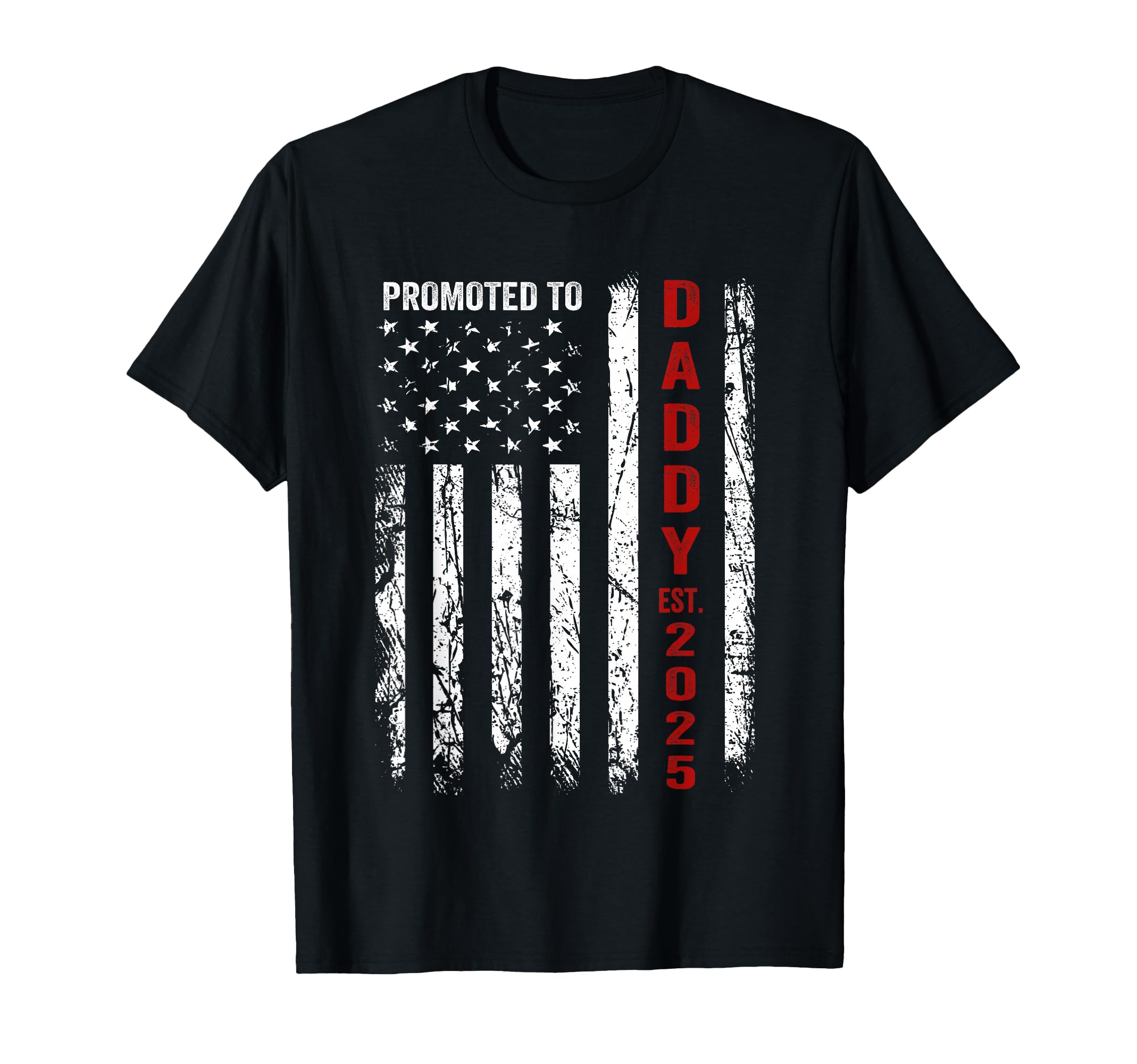 Patriotic Dad Promoted To Daddy Est T-Shirt - Casual Everyday Wear Unisex - T-Shirt, Sweatshirt, Hoodie