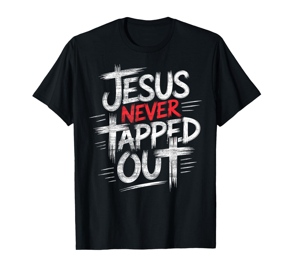 Jesus Never Tapped Out Christian T-Shirt - Casual Everyday Wear for Adults - T-Shirt, Sweatshirt, Hoodie