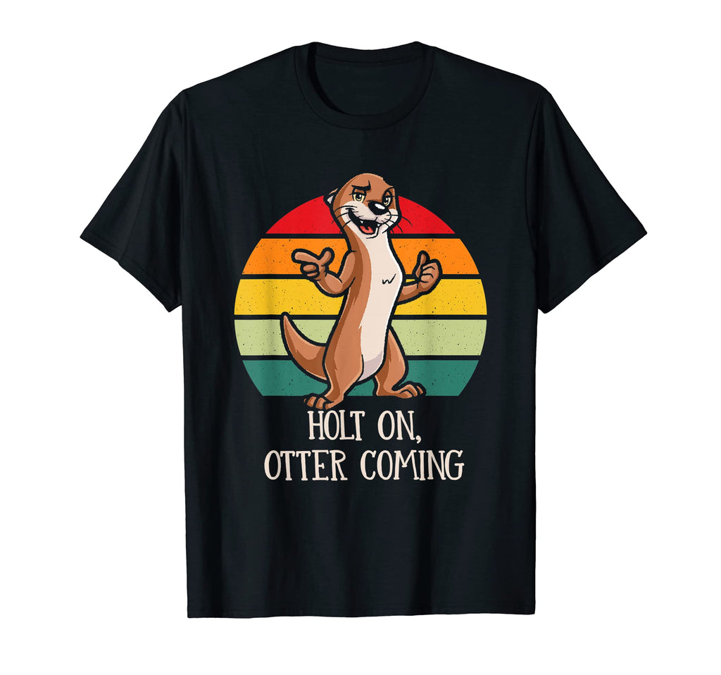 Holt Otter Coming Otter Lover Dad Jokes T-Shirt - Unique Graphic Unisex - T-Shirt, Sweatshirt, Hoodie