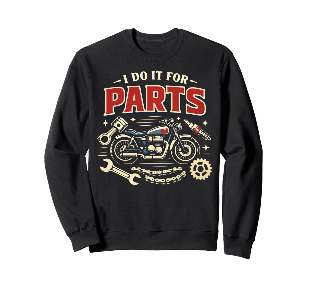 Motorcycle Biker I Do It Parts Sweatshirt - Trendy Graphic Unisex - T-Shirt, Sweatshirt, Hoodie
