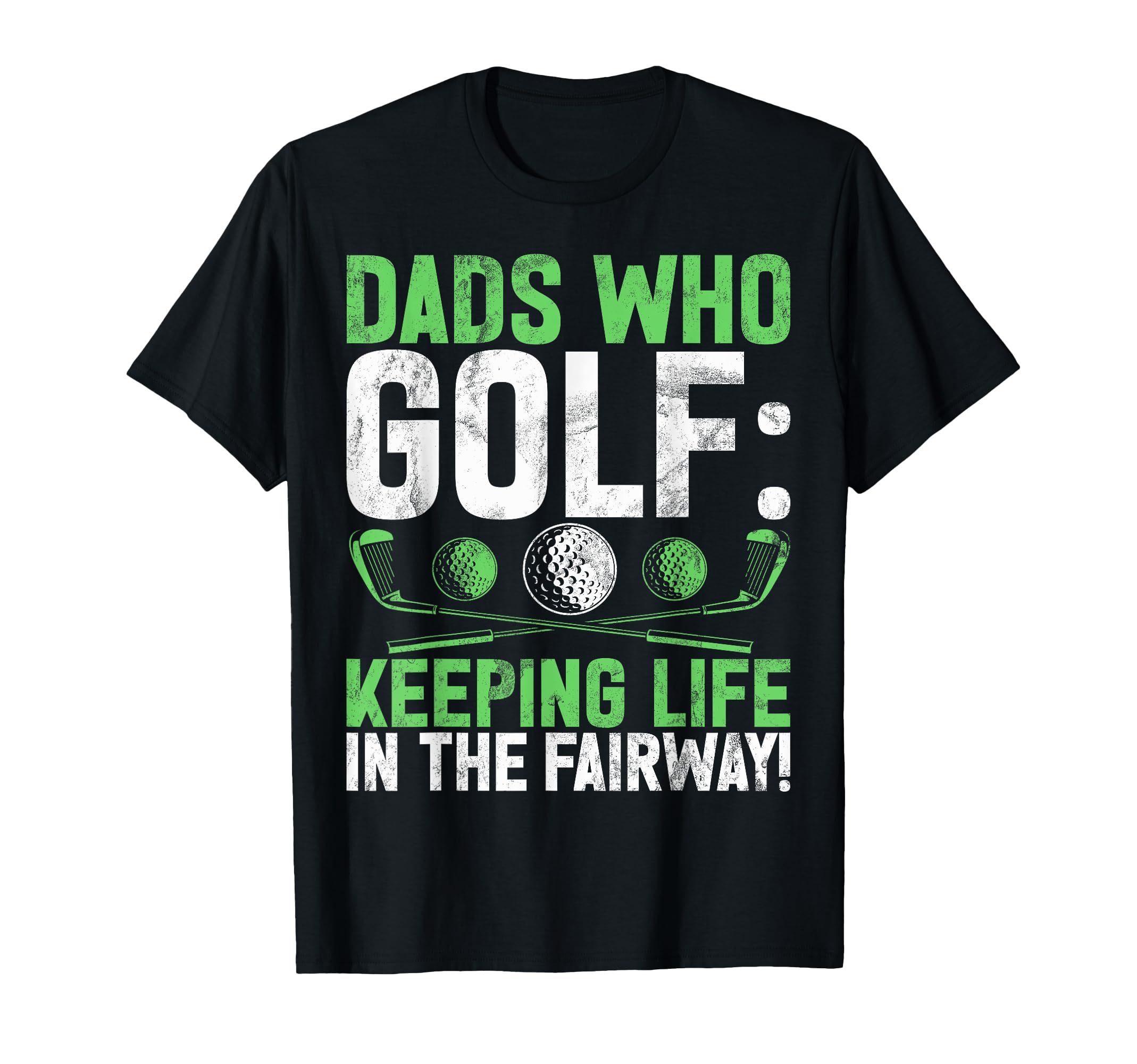 Dads Who Golf Keeping Life Fairway T-Shirt - Streetwear Style for Adults - T-Shirt, Sweatshirt, Hoodie