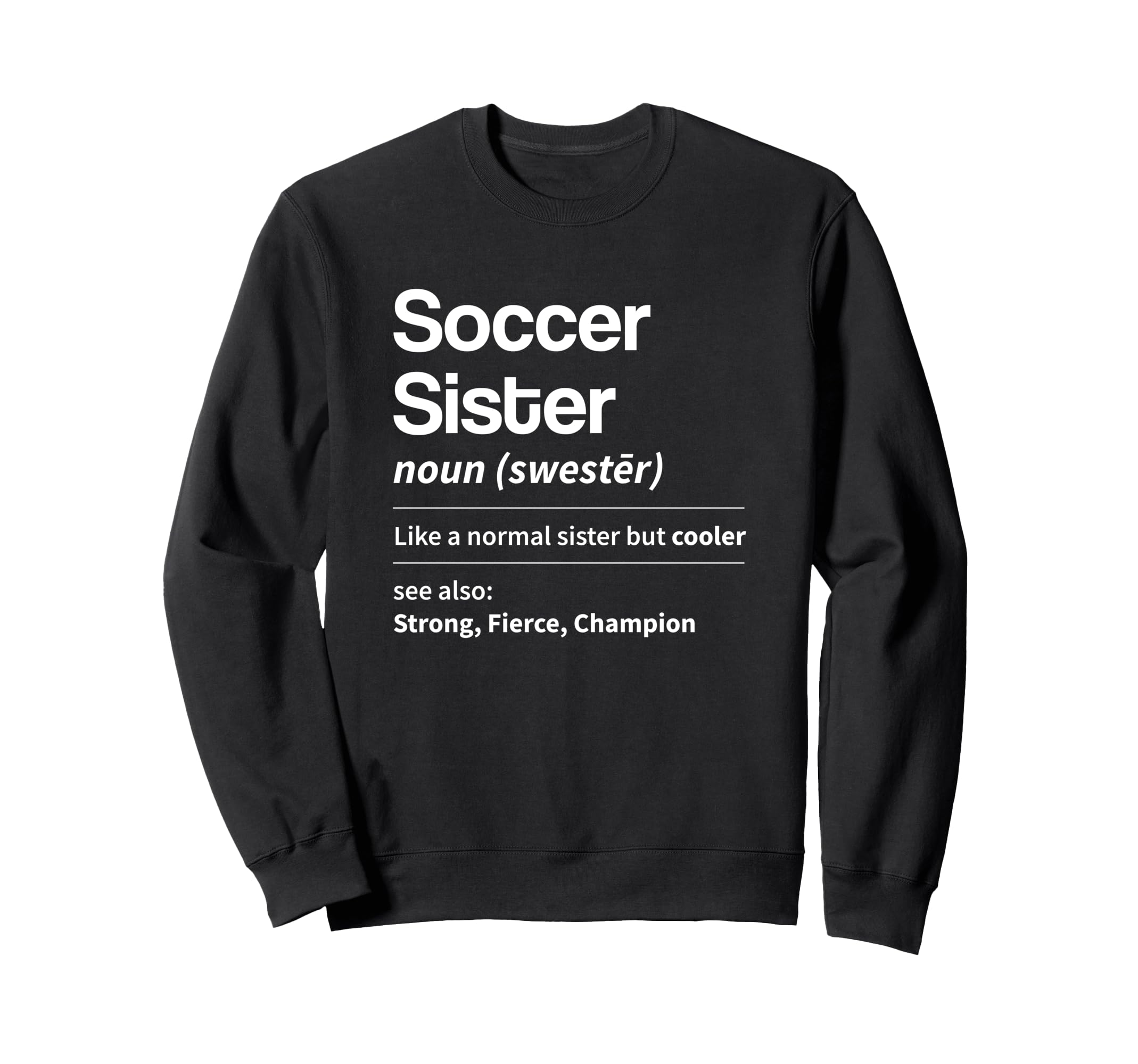 Funny Soccer Sister Definition Noun Sweatshirt - Graphic Print Unisex - T-Shirt, Sweatshirt, Hoodie