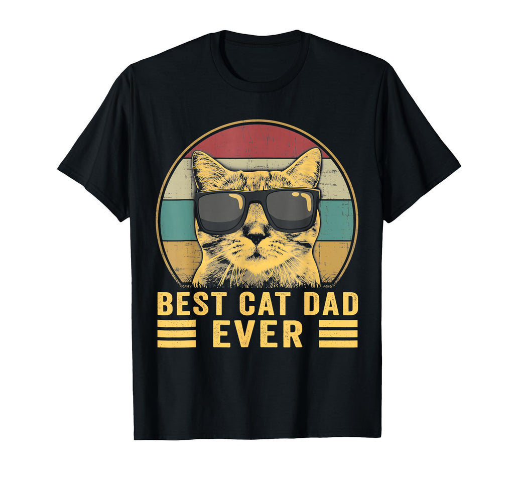 Cat Best Cat Dad Ever Funny Cat T-Shirt - Casual Everyday Wear Unisex - T-Shirt, Sweatshirt, Hoodie