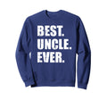 Best Uncle Ever Sweatshirt - Graphic Print Men Women - T-Shirt, Sweatshirt, Hoodie