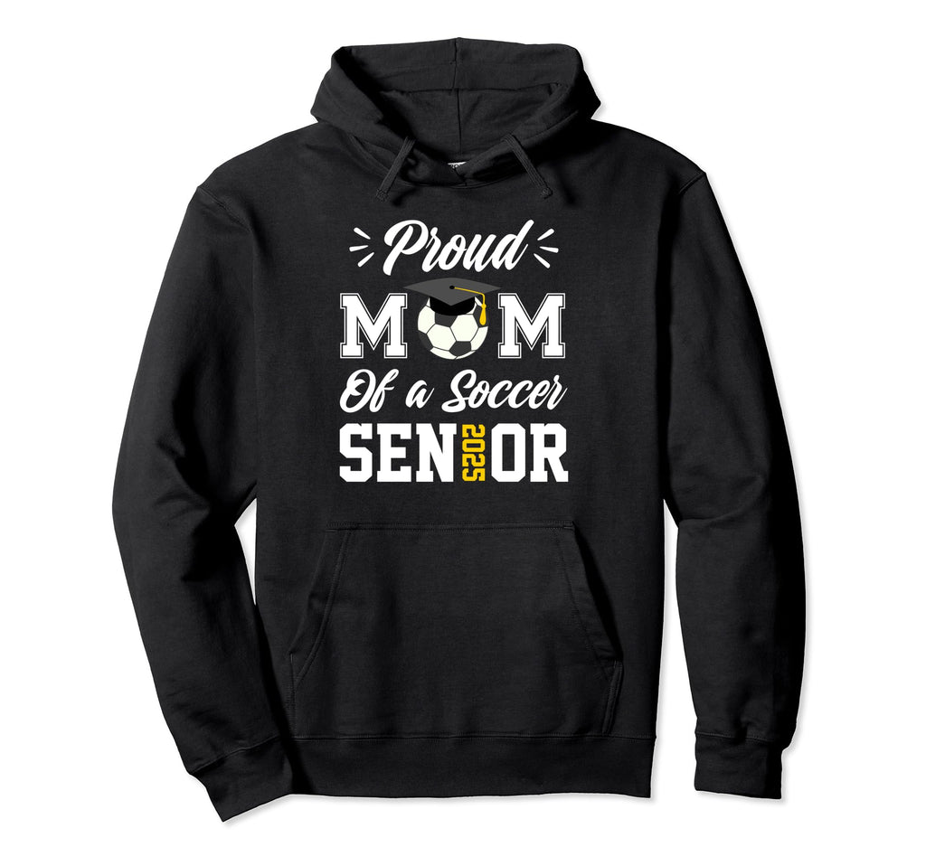 Proud Mom Soccer Senior Class 2025 Mom Hoodie - Unique Graphic for Adults - T-Shirt, Sweatshirt, Hoodie