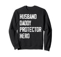 Husband Daddy Protector Hero Fathers Sweatshirt - Custom Art Print Unisex - T-Shirt, Sweatshirt, Hoodie