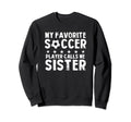My Favorite Soccer Player Calls Sweatshirt - Casual Everyday Wear Unisex - T-Shirt, Sweatshirt, Hoodie