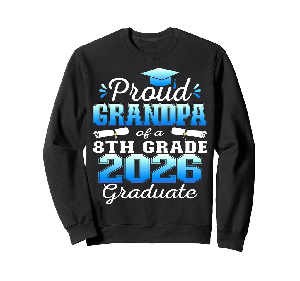 Proud Grandpa 8Th Grade Sweatshirt - Casual Everyday Wear for Adults - T-Shirt, Sweatshirt, Hoodie