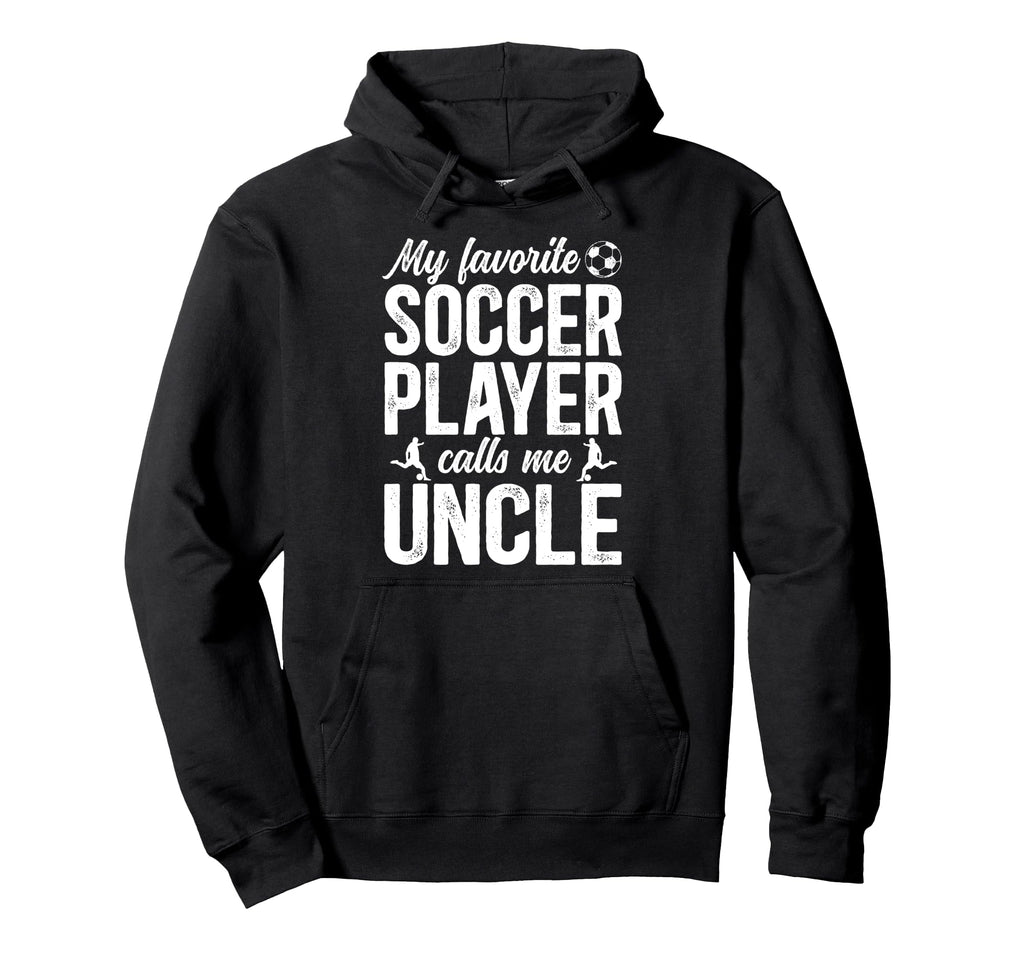 Proud Soccer Uncle Soccer Player Hoodie - Fun Novelty Design Men Women - T-Shirt, Sweatshirt, Hoodie