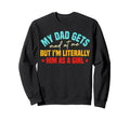 My Dad Gets Mad Me But Im Sweatshirt - Fun Novelty Design Men Women - T-Shirt, Sweatshirt, Hoodie