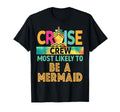 Most Likely To Be Mermaid Cruise Crew T-Shirt - Novelty Apparel Unisex - T-Shirt, Sweatshirt, Hoodie