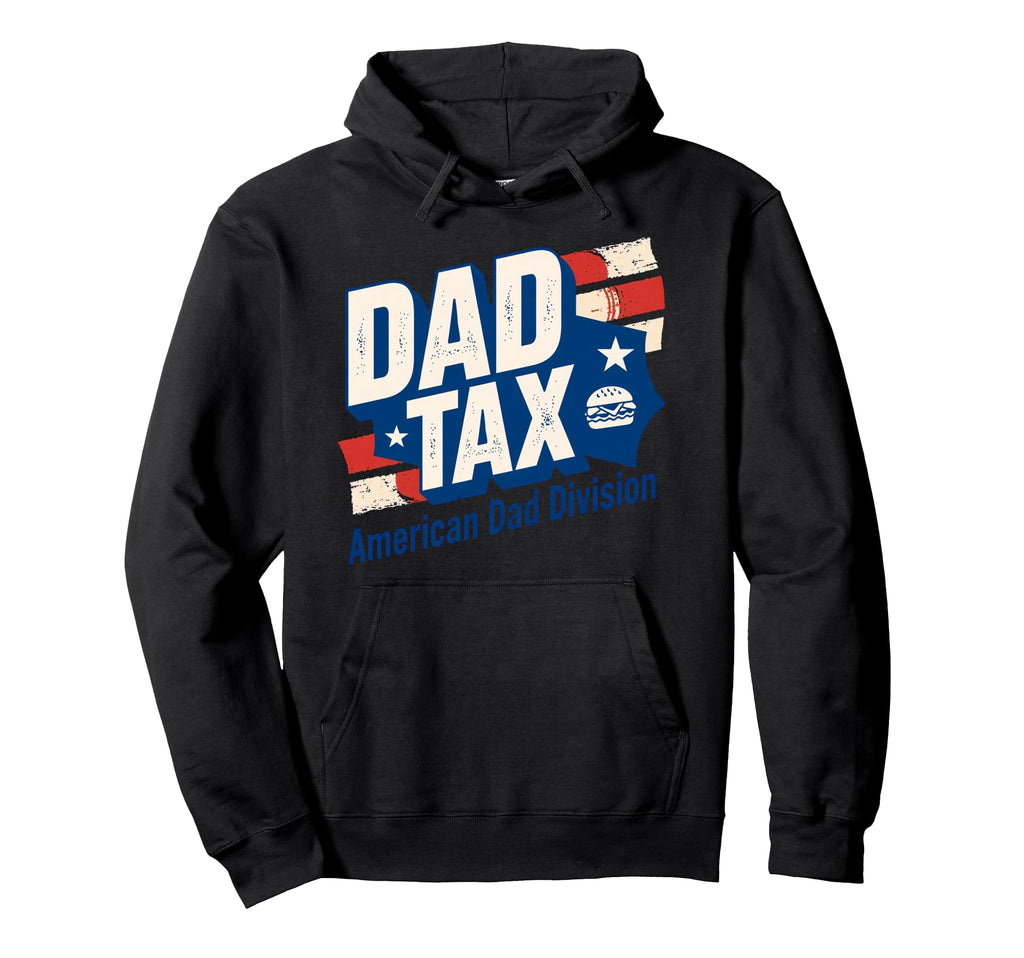 Dad Tax Definition Funny Fathers Day Hoodie - Novelty Apparel Men Women - T-Shirt, Sweatshirt, Hoodie