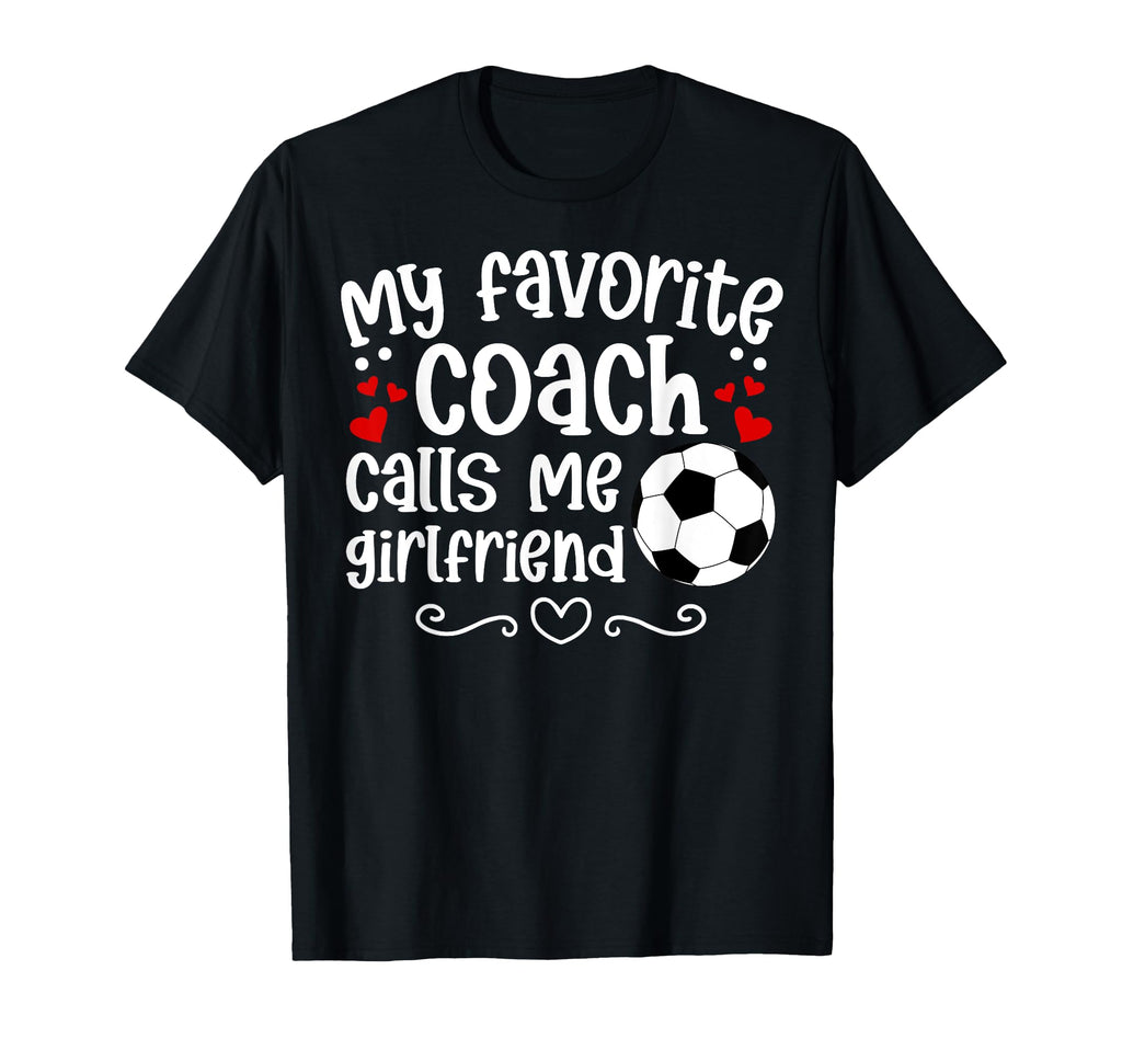 Proud Soccer Coachs Girlfriend Soccer T-Shirt - Streetwear Style Men Women - T-Shirt, Sweatshirt, Hoodie