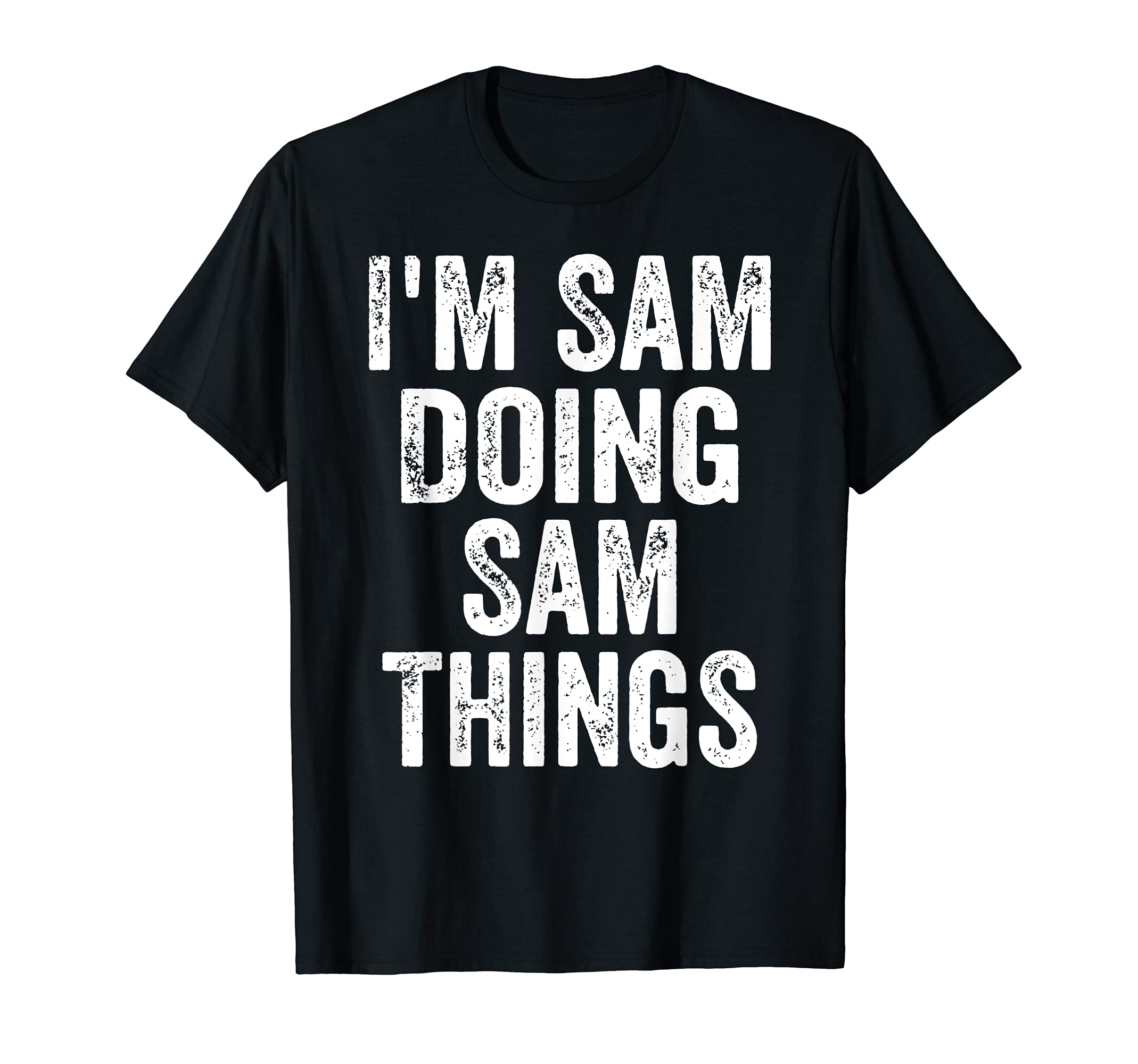 Mens Im Sam Doing Sam Things Funny T-Shirt - Graphic Print Men Women - T-Shirt, Sweatshirt, Hoodie