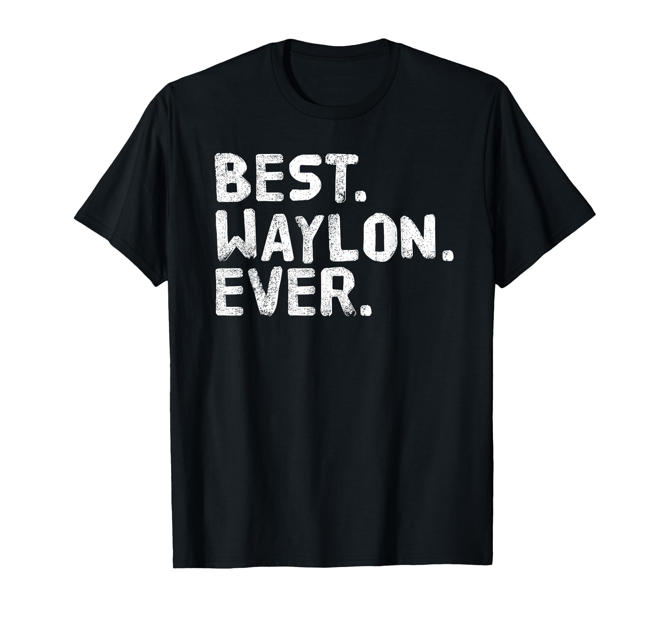 Best Waylon Ever Funny Personalized Name T-Shirt - Custom Art Print Unisex - T-Shirt, Sweatshirt, Hoodie