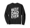 Best Dad Funny Fathers Day Proud Sweatshirt - Streetwear Style Men Women - T-Shirt, Sweatshirt, Hoodie