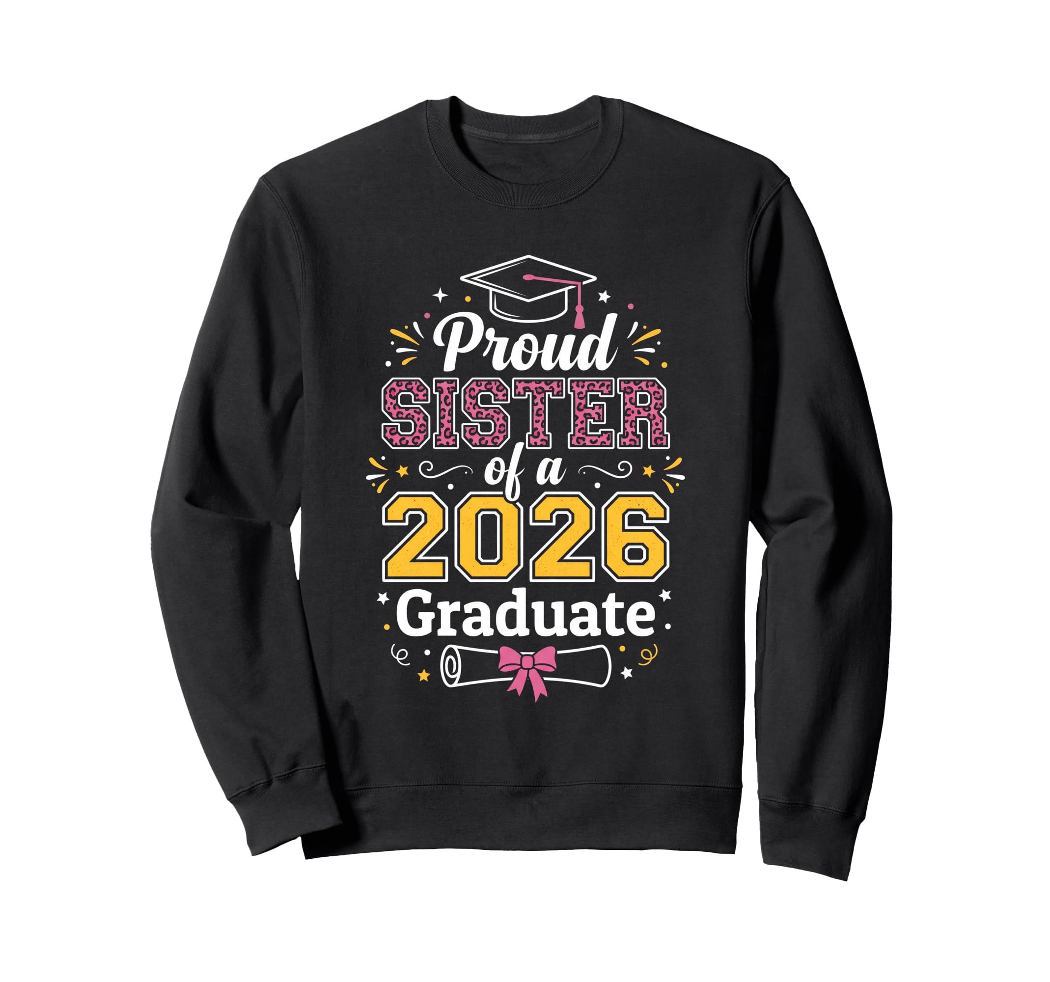 Proud Sister 2026 Graduate Class Sweatshirt - Custom Art Print for Adults - T-Shirt, Sweatshirt, Hoodie