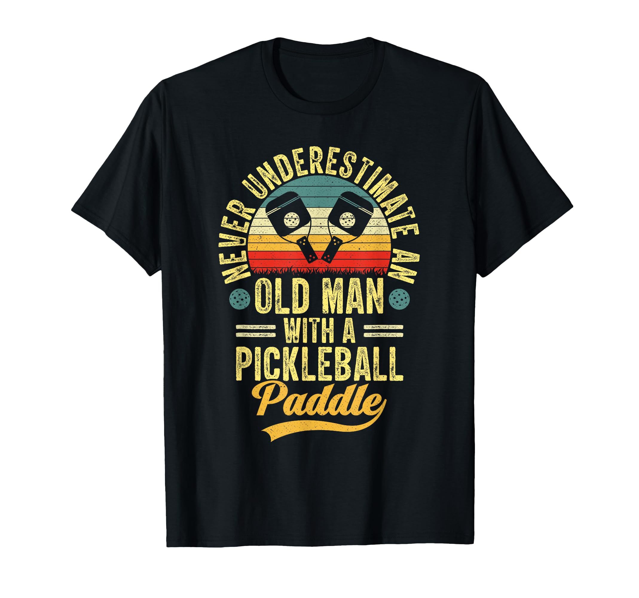 Never Underestimate Old Pickleball Paddle T-Shirt - Streetwear Style Unisex - T-Shirt, Sweatshirt, Hoodie