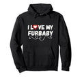 Furbaby I Love My Dog Cat Rabbit Hoodie - Custom Art Print Men Women - T-Shirt, Sweatshirt, Hoodie