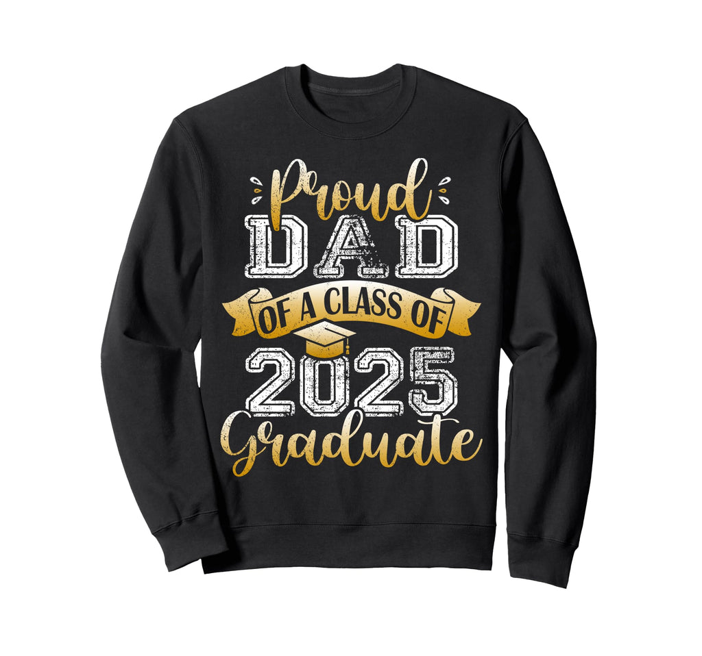 Proud Dad Class 2025 Graduate Sweatshirt - Novelty Apparel Men Women - T-Shirt, Sweatshirt, Hoodie