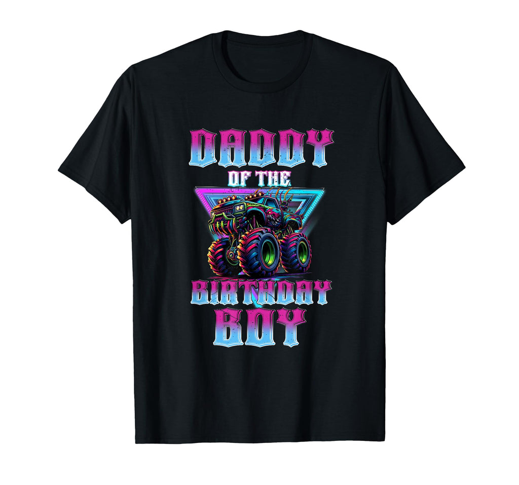 Daddy Birthday Monster Truck Family T-Shirt - Novelty Apparel Men Women - T-Shirt, Sweatshirt, Hoodie