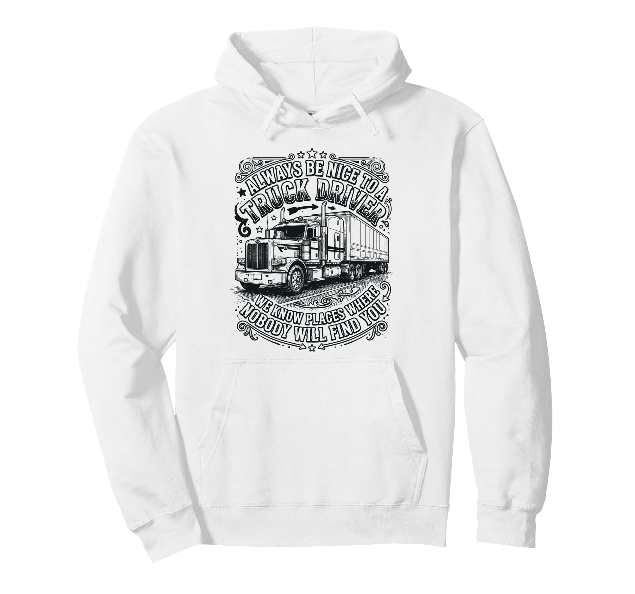 Always Be Nice To Truck Driver Funny Hoodie - Trendy Graphic Unisex - T-Shirt, Sweatshirt, Hoodie