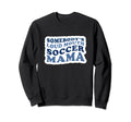 Somebodys Loud Mouth Soccer Mama Sweatshirt - Custom Art Print Unisex - T-Shirt, Sweatshirt, Hoodie