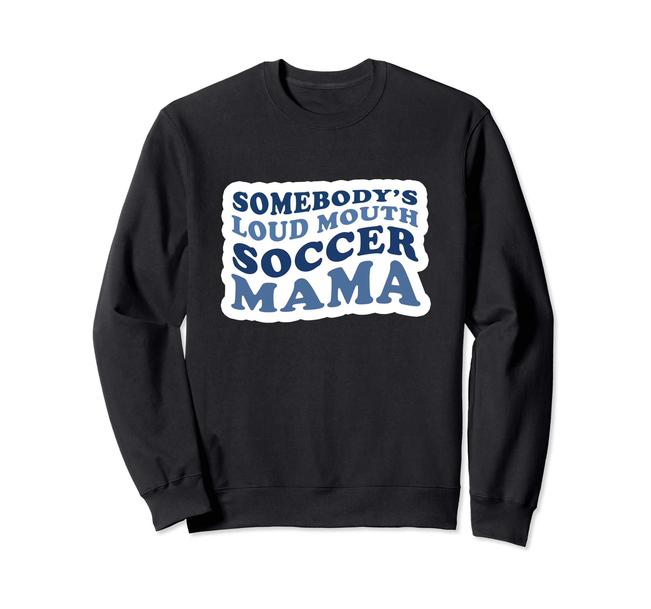 Somebodys Loud Mouth Soccer Mama Sweatshirt - Custom Art Print Unisex - T-Shirt, Sweatshirt, Hoodie