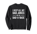 I Keep All My Dad Jokes Dad Base Sweatshirt - Fun Novelty Design Men Women - T-Shirt, Sweatshirt, Hoodie