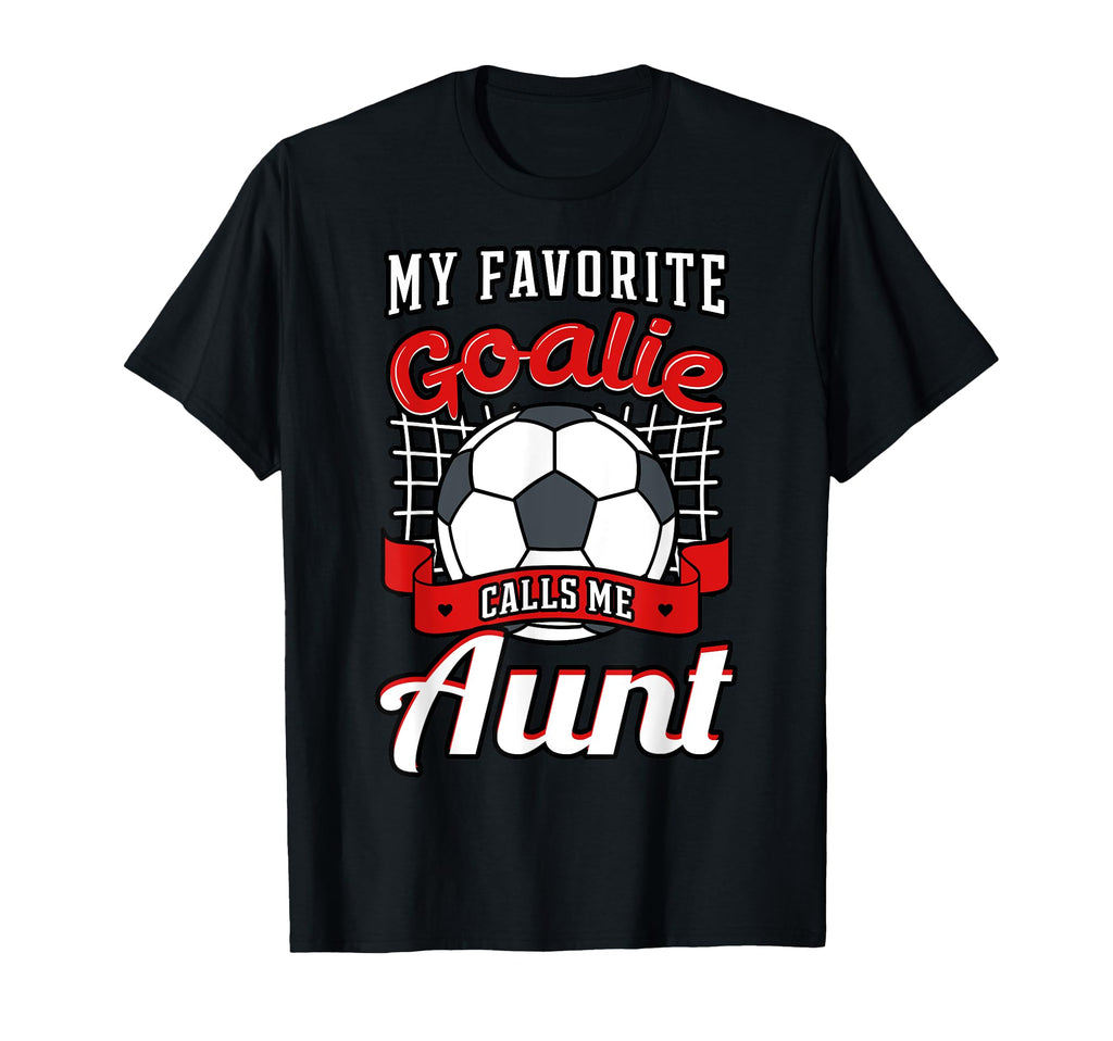 My Favorite Goalie Calls Me Aunt T-Shirt - Custom Art Print Men Women - T-Shirt, Sweatshirt, Hoodie