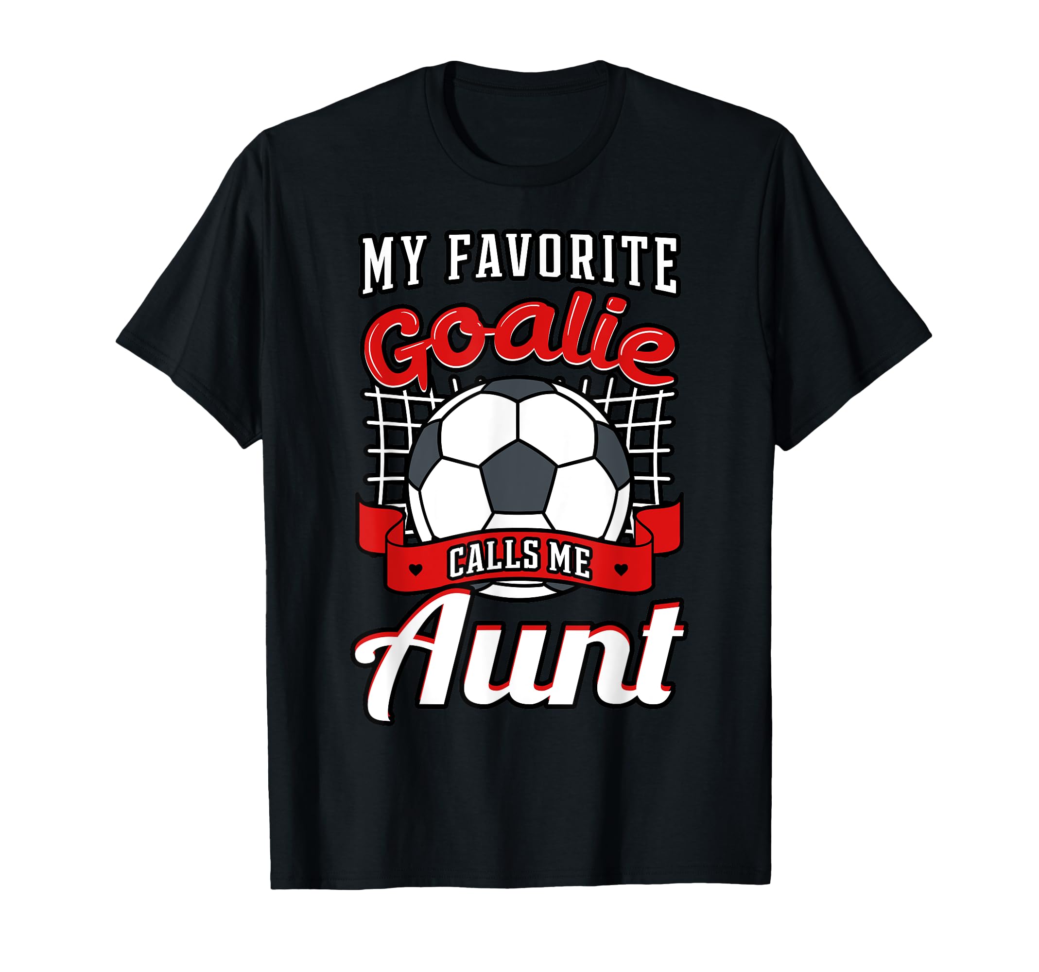 My Favorite Goalie Calls Me Aunt T-Shirt - Custom Art Print Men Women - T-Shirt, Sweatshirt, Hoodie